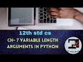 CH-7 VARIABLE LENGTH ARGUMENTS IN PYTHON 12th STD CS