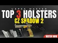 Do YOU Need a Holster For Your SHADOW 2 TOP 3 Holsters