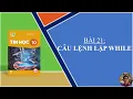 Tin Hoc 10 - Bai 21 Cau lenh lap WHILE