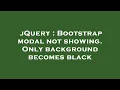 jQuery Bootstrap modal not showing Only background becomes black