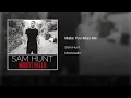 Make you miss me  -  Sam Hunt