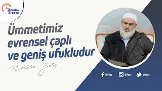 Ümmetimiz evrensel çaplı ve geniş ufukludur
