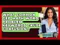 What Common GED Math Word Problem Keywords Cause Confusion - Your GED Coach