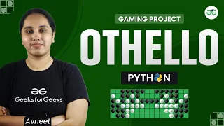 Gaming Project Othello using Python GeeksforGeeks School