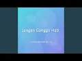 Lagu Jangan Ganggu Hati