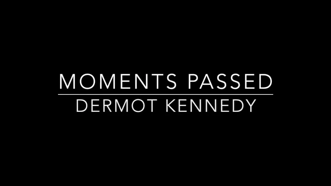 Moments Passed - Dermot Kennedy Lyrics