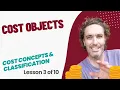 Cost Objects 3 of 10 LU2 Cost Concepts and Classification MAC2601