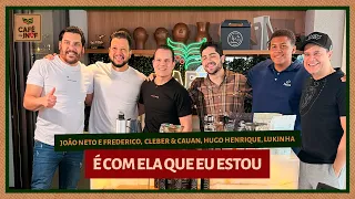 Café com João Neto e Frederico - É Com Ela Que Eu Estou (Cleber & Cauan, Hugo Henrique, Lukinha)