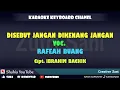 Download Lagu DISEBUT JANGAN DIKENANG JANGAN RAFEAH BUANG CIPT. IBRAHIM BACHIK KARAOKE KN7000