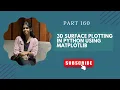 Part 160 3D Surface Plotting in Python using Matplotlib