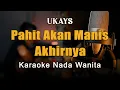 Download Lagu Pahit Akan Manis Akhirnya - Ukays Karaoke Nada Wanita