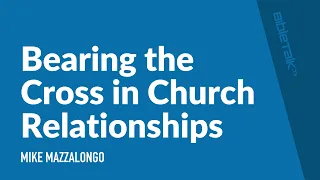 Bearing the Cross in Church Relationships