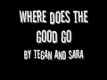 Where does the good go - Tegan and Sara (lyrics)