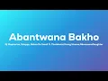 Dj Maphorisa, Xduppy, Kabza De Small - Abantwana Bakho ft. Thatohatsi, Young Stunna (Lyrics)