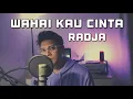 Download Lagu WAHAI KAU CINTA - RADJA (Cover)