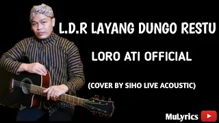 Download L.D.R LAYANG DUNGO RESTU - LORO ATI OFFICIAL (COVER BY SIHO LIVE ACOUSTIC) (Lirik) MP3