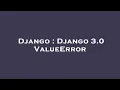 Django Django 3 0 ValueError