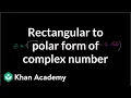 Rectangular to polar form of complex number Precalculus Khan Academy