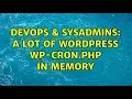 DevOps SysAdmins A Lot of WordPress wp-cron php in Memory 2 Solutions