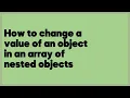 How to change a value of an object in an array of nested objects 1 answer