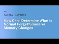 How Can I Determine What is Normal Forgetfulness vs Memory Changes