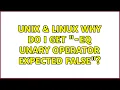 Unix Linux Why do I get -eq unary operator expected false
