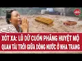 Bản tin trưa 21/11: Xót xa: lũ dữ cuốn phăng huyệt mộ, quan tài trôi giữa dòng nước ở Nha Trang