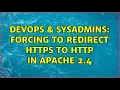 DevOps SysAdmins Forcing to redirect https to http in Apache 2 4