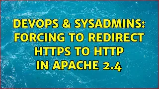 DevOps SysAdmins Forcing to redirect https to http in Apache 2 4
