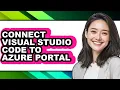 How to Connect Visual Studio Code to Azure Portal only Way