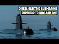 Why Diesel Submarine Is Deadlier That the Nuclear One