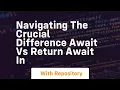 navigating the crucial difference await vs return await in
