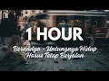 Download Lagu 1 Hour!!! Bernadya - Untungnya Hidup Harus Tetap Berjalan