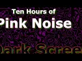 Pink Noise Ten Hours - The Classic Now in Dark Screen