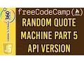 Random Quote Machine Part 5 API Version Free Code Camp Basic Front End Projects
