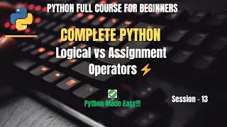 Session 13 Python Logical Assignment Operators Explained Python Full Course for Beginners