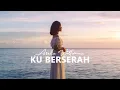 Download Lagu Arelia Wattimena - KU BERSERAH (Official Music Video)