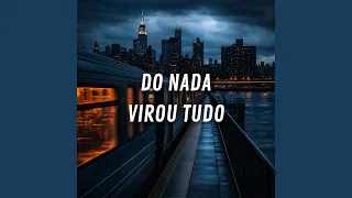 do nada virou tudo