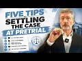 Five Tips for Settling the Case in Court at Pretrial