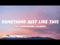 Download Lagu The Chainsmokers, Coldplay - Something Just Like This (Lyrics)