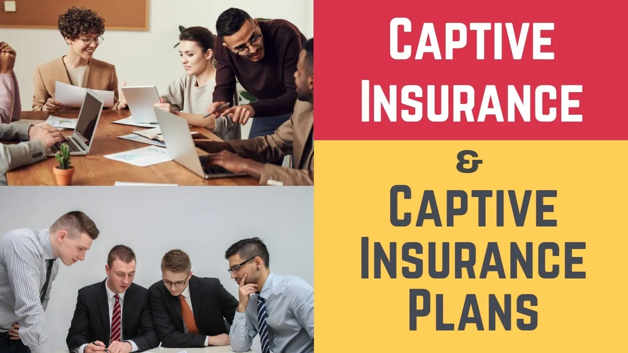 Captive Insurance and Captive Insurance Plans (Captive, Captive Insurer & Captive Insurance Company)