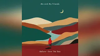 Download Me and My Friends - Before I Saw The Sea MP3