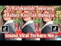 Download Lagu DJ KATAKANLAH SEKARANG BAHWA KAU  TAK BAHAGIA SOUND VIRAL TIKTOK TERBARU JEDAG JEDUG