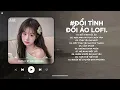 Download Lagu Đổi Tình Đổi Áo Đổi Cả Giấc Mơ Lofi TikTok - Đổi Tình Đổi Áo Lofi - Nhạc Chill TikTok 2025