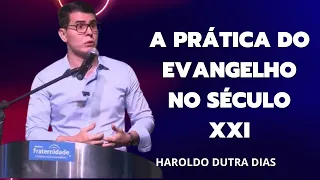 Haroldo Dutra Dias - A Prática do Evangelho no Século XXI
