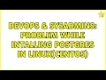 DevOps SysAdmins Problem while intalling postgres in linux centOS