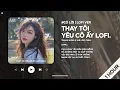 Download Lagu [1 HOUR] Thay Tôi Yêu Cô Ấy (Lofi Ver.) - Thanh Hưng ♬ Ngày Ấy Gần Bên Tôi Một Giây Thôi Cũng Chẳng