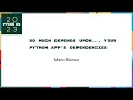 Talks - Mario Munoz so much depends upon your python app s dependencies