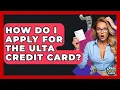 How Do I Apply For The Ulta Credit Card - Crazy About Credit Cards