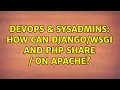 DevOps SysAdmins How can and PHP share on Apache